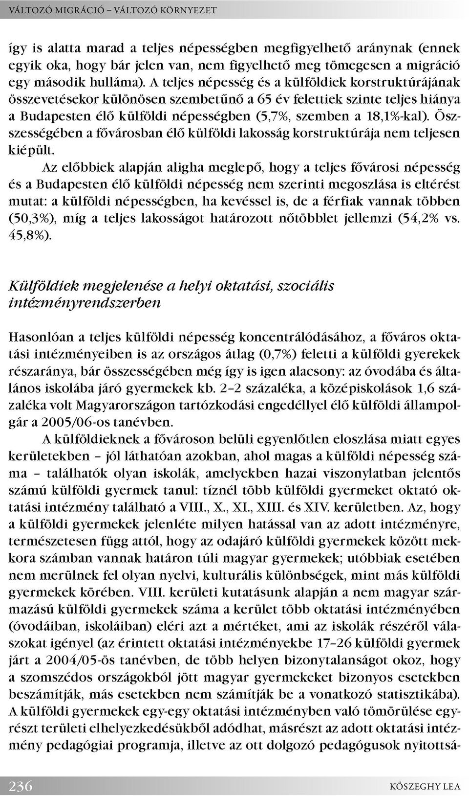 Öszszességében a fővárosban élő külföldi lakosság korstruktúrája nem teljesen kiépült.