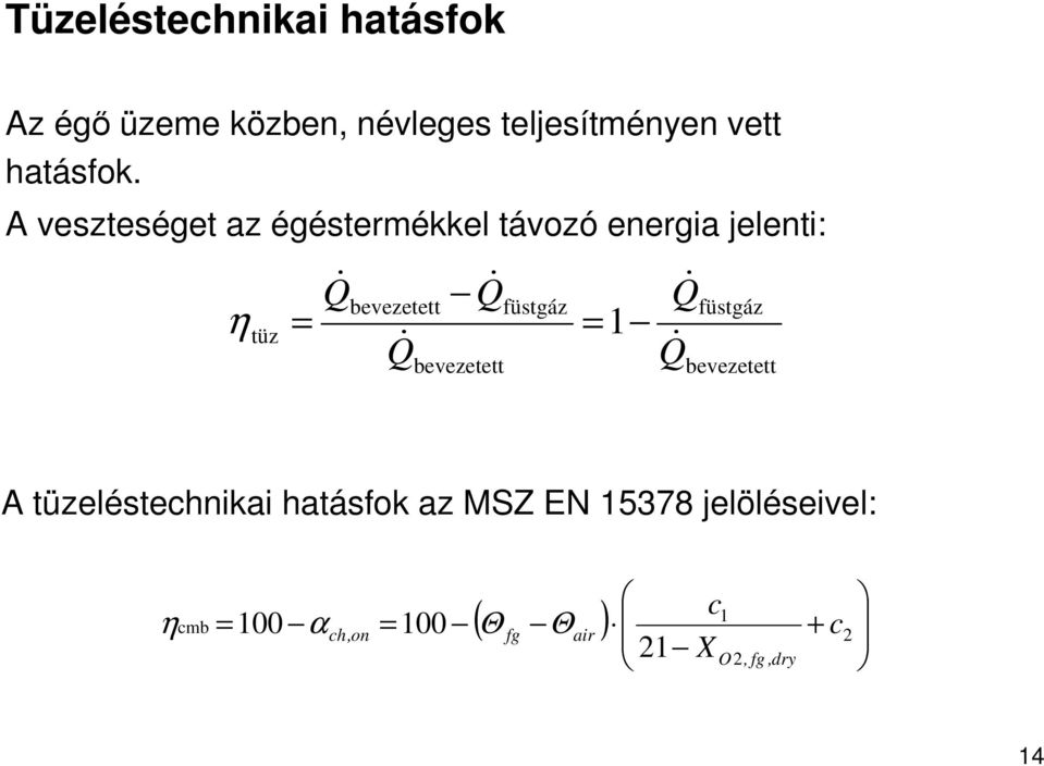 Qfüstgáz tüz = = 1 Q Q& & bevezetett & & bevezetett A tüzeléstechnikai hatásfok az