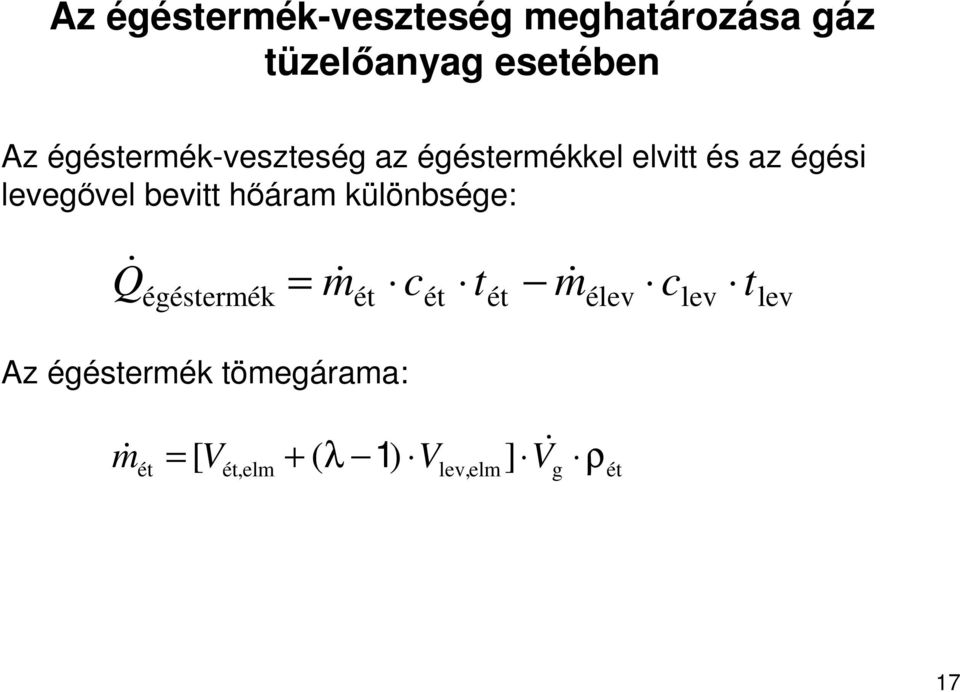 bevitt hıáram különbsége: Q& égéstermék = m& c t m& ét ét ét élev c lev