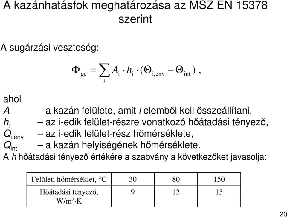 hıátadási tényezı, az i-edik felület-rész hımérséklete, a kazán helyiségének hımérséklete.