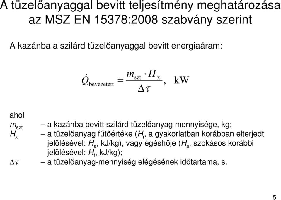 tüzelıanyag mennyisége, kg; H x a tüzelıanyag főtıértéke (H i, a gyakorlatban korábban elterjedt jelölésével: H
