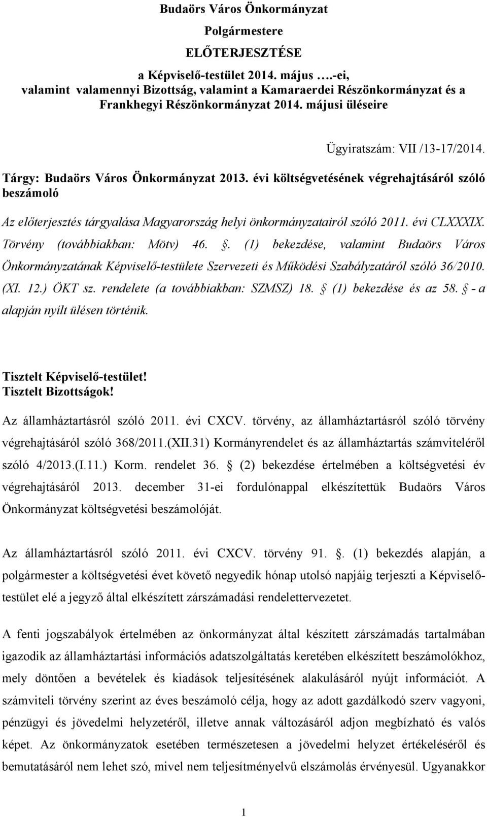 évi költségvetésének végrehajtásáról szóló beszámoló Az előterjesztés tárgyalása Magyarország helyi önkormányzatairól szóló 2011. évi CLXXXIX. Törvény (továbbiakban: Mötv) 46.