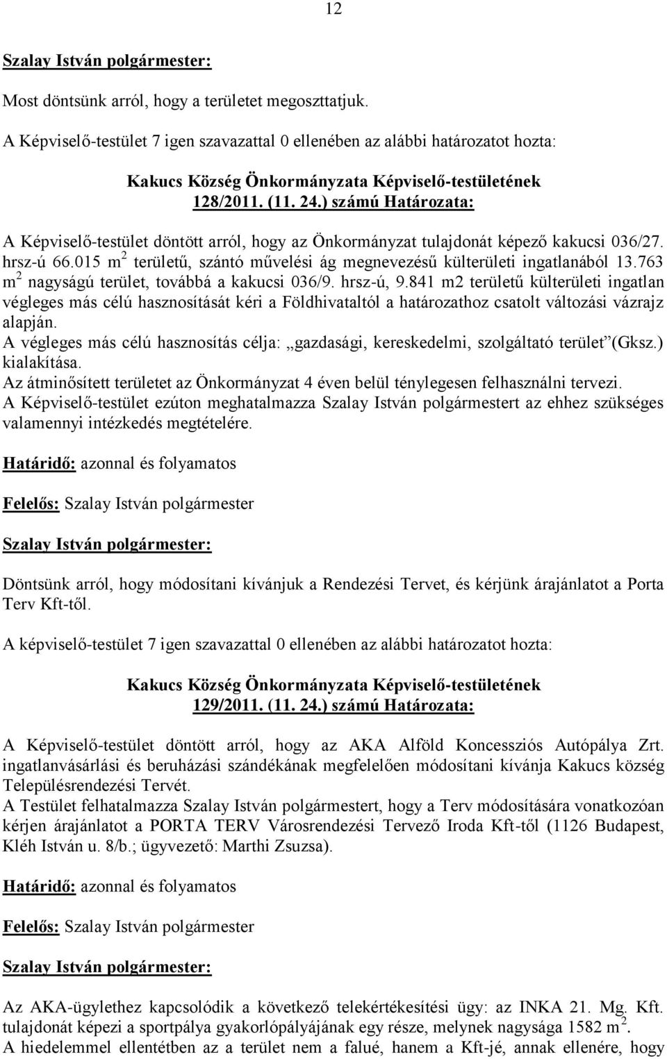 763 m 2 nagyságú terület, továbbá a kakucsi 036/9. hrsz-ú, 9.