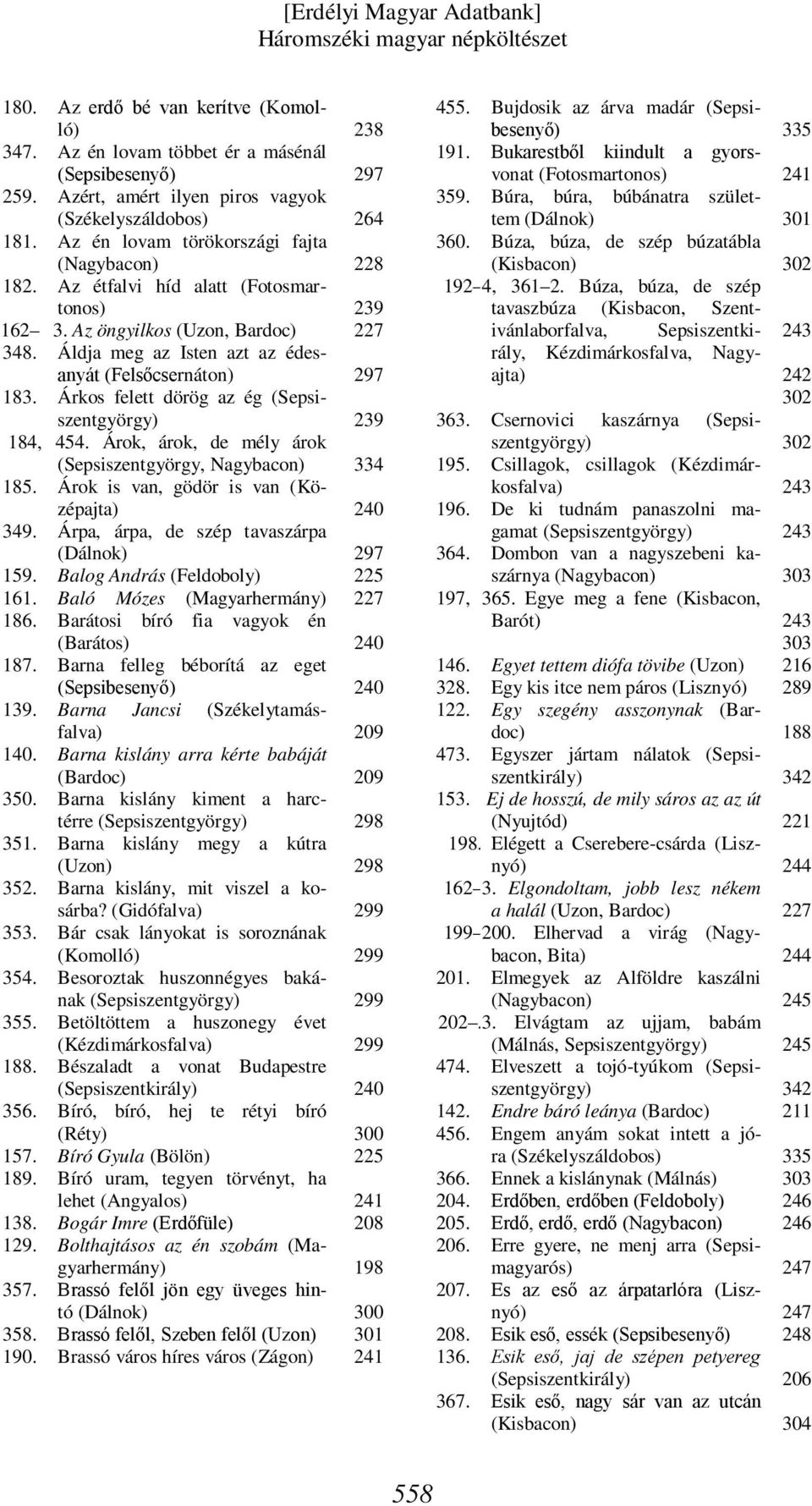 3. Az öngyilkos (Uzon, Bardoc) Áldja meg az Isten azt az édesanyát (Felsőcsernáton) Árkos felett dörög az ég 454.