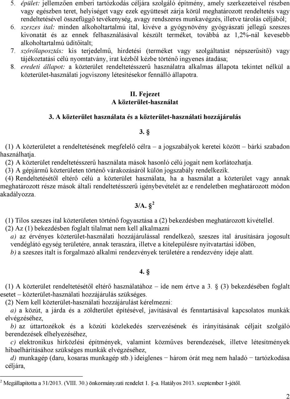 szeszes ital: minden alkoholtartalmú ital, kivéve a gyógynövény gyógyászati jellegű szeszes kivonatát és az ennek felhasználásával készült terméket, továbbá az 1,2%-nál kevesebb alkoholtartalmú