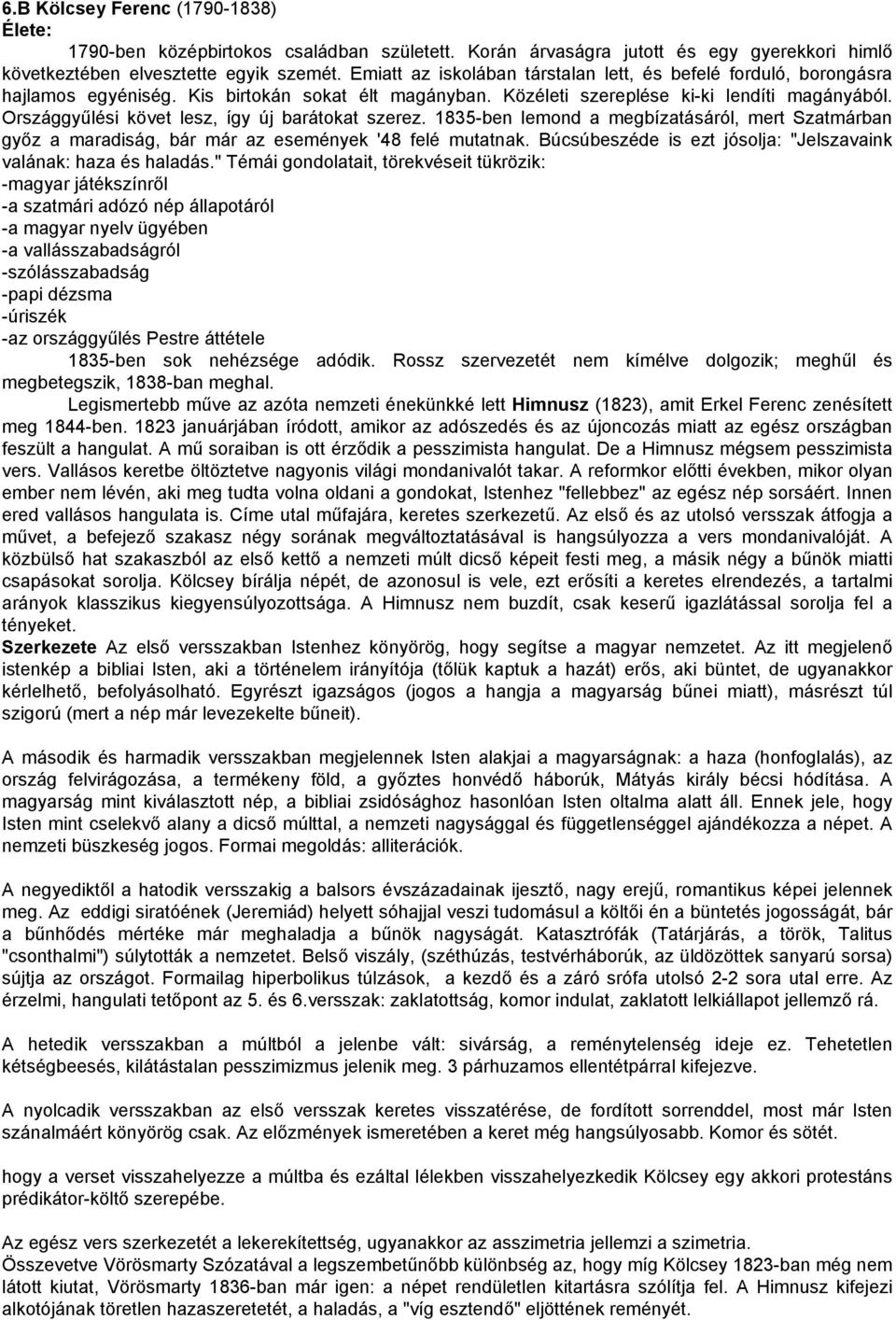 Országgyűlési követ lesz, így új barátokat szerez. 1835-ben lemond a megbízatásáról, mert Szatmárban győz a maradiság, bár már az események '48 felé mutatnak.