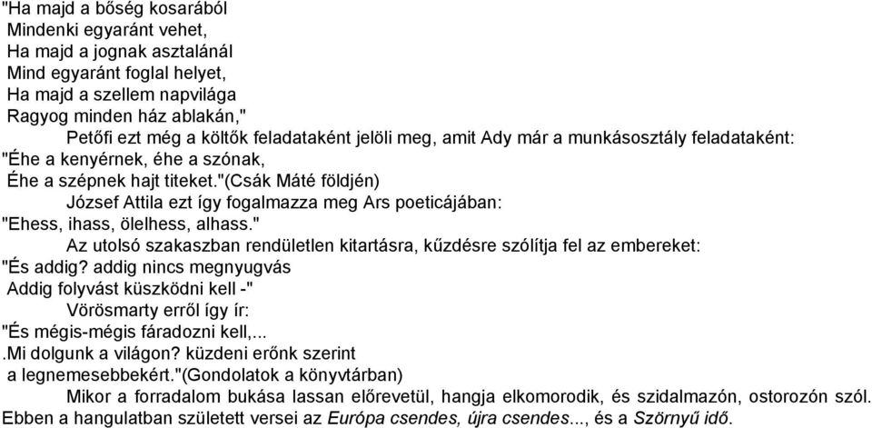 "(csák Máté földjén) József Attila ezt így fogalmazza meg Ars poeticájában: "Ehess, ihass, ölelhess, alhass.