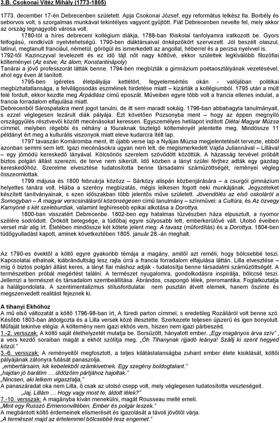 1780-tól a híres debreceni kollégium diákja, 1788-ban főiskolai tanfolyamra iratkozott be. Gyors felfogású, rendkívüli nyelvtehetségű. 1790-ben diáktársaival önképzőkört szervezett.