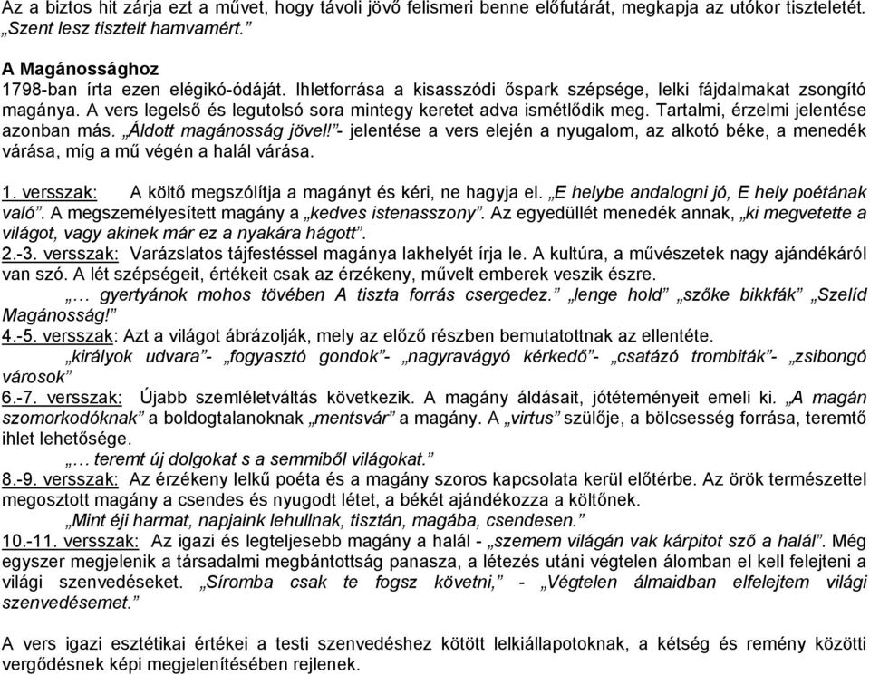 Áldott magánosság jövel! - jelentése a vers elején a nyugalom, az alkotó béke, a menedék várása, míg a mű végén a halál várása. 1. versszak: A költő megszólítja a magányt és kéri, ne hagyja el.