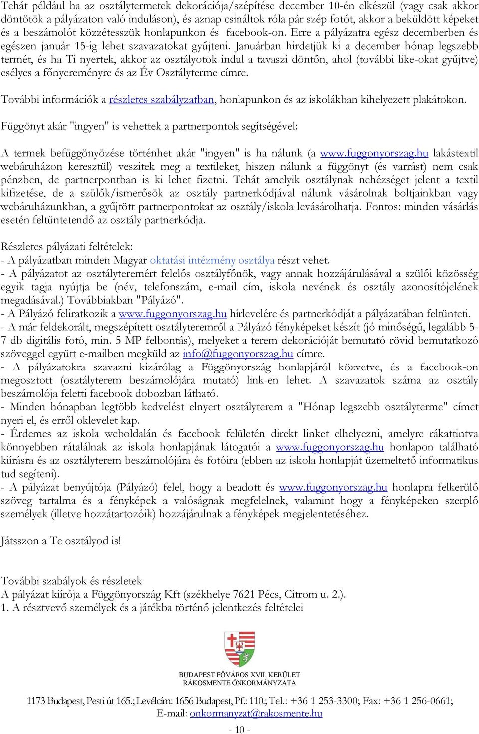 Januárban hirdetjük ki a december hónap legszebb termét, és ha Ti nyertek, akkor az osztályotok indul a tavaszi döntőn, ahol (további like-okat gyűjtve) esélyes a főnyereményre és az Év Osztályterme