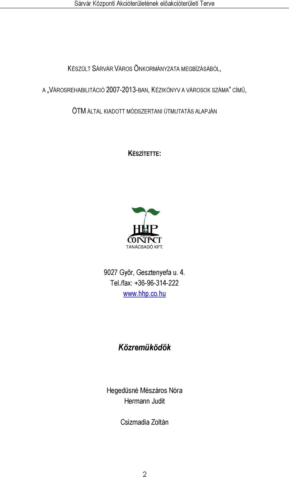 ÁLTAL KIADOTT MÓDSZERTANI ÚTMUTATÁS ALAPJÁN KÉSZÍTETTE: 9027 Gyır, Geztenyef u. 4. Tel.