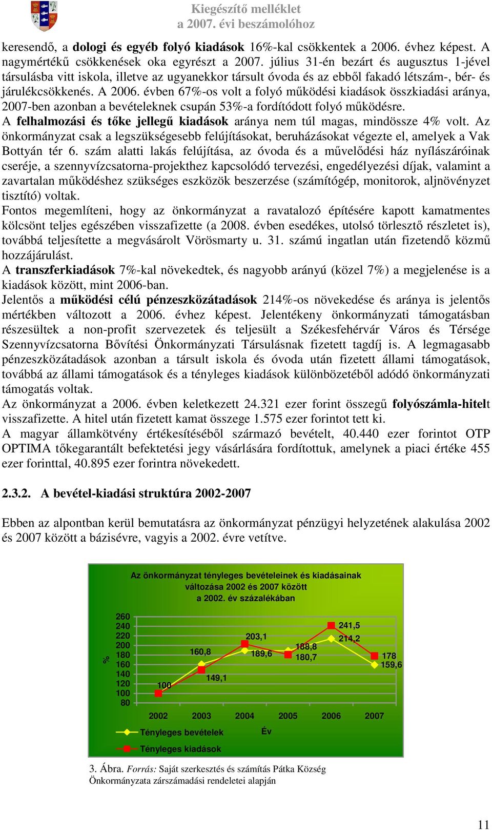 évben 67%-os volt a folyó mőködési kiadások összkiadási aránya, 2007-ben azonban a bevételeknek csupán 53%-a fordítódott folyó mőködésre.