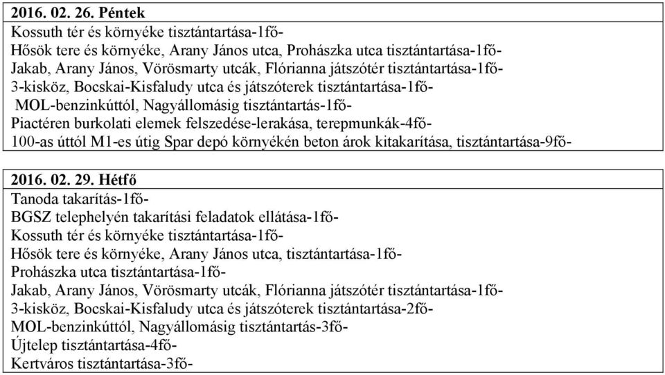 Bocskai-Kisfaludy utca és játszóterek tisztántartása-1fő- MOL-benzinkúttól, Nagyállomásig tisztántartás-1fő- Piactéren burkolati elemek felszedése-lerakása, terepmunkák-4fő- 100-as úttól M1-es