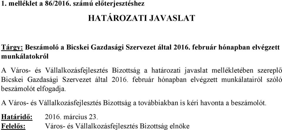 Bicskei Gazdasági Szervezet által 2016. február hónapban elvégzett munkálatairól szóló beszámolót elfogadja.