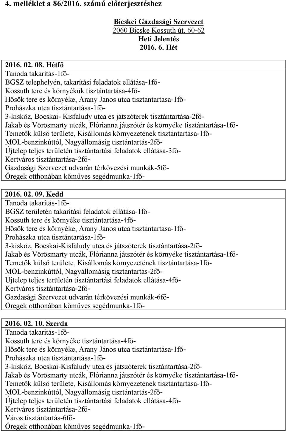 tisztántartási feladatok ellátása-3fő- Gazdasági Szervezet udvarán térkövezési munkák-5fő- 2016. 02. 09.