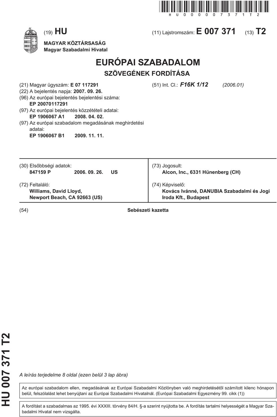 26. (96) Az európai bejelentés bejelentési száma: EP 20070117291 (97) Az európai bejelentés közzétételi adatai: EP 1906067 A1 2008. 04. 02.