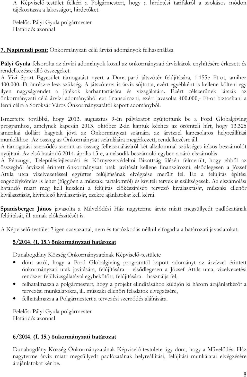 A Vízi Sport Egyesület támogatást nyert a Duna-parti játszótér felújítására, 1.155e Ft-ot, amihez 400.000.-Ft önrészre lesz szükség.