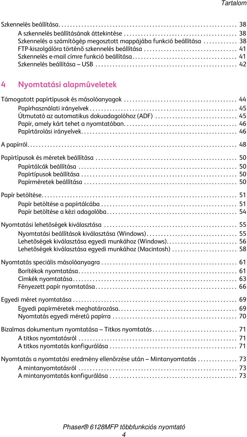................................ 41 Szkennelés e-mail címre funkció beállítása..................................... 41 Szkennelés beállítása USB.