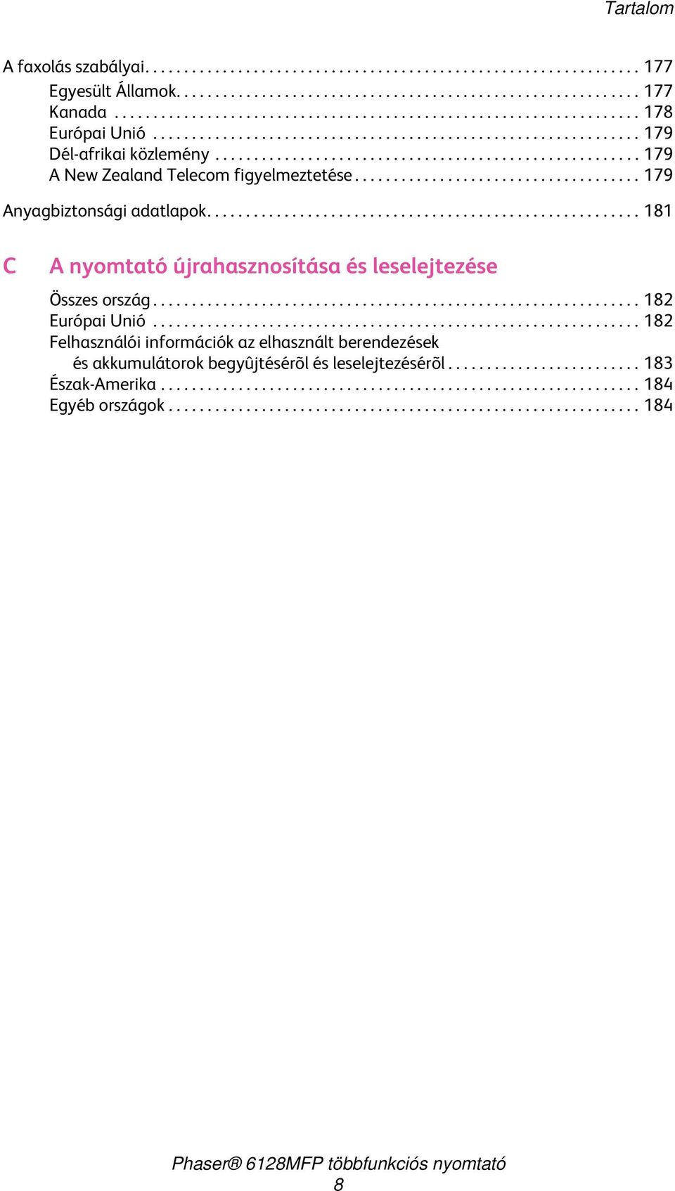 ...................................................... 179 A New Zealand Telecom figyelmeztetése..................................... 179 Anyagbiztonsági adatlapok.