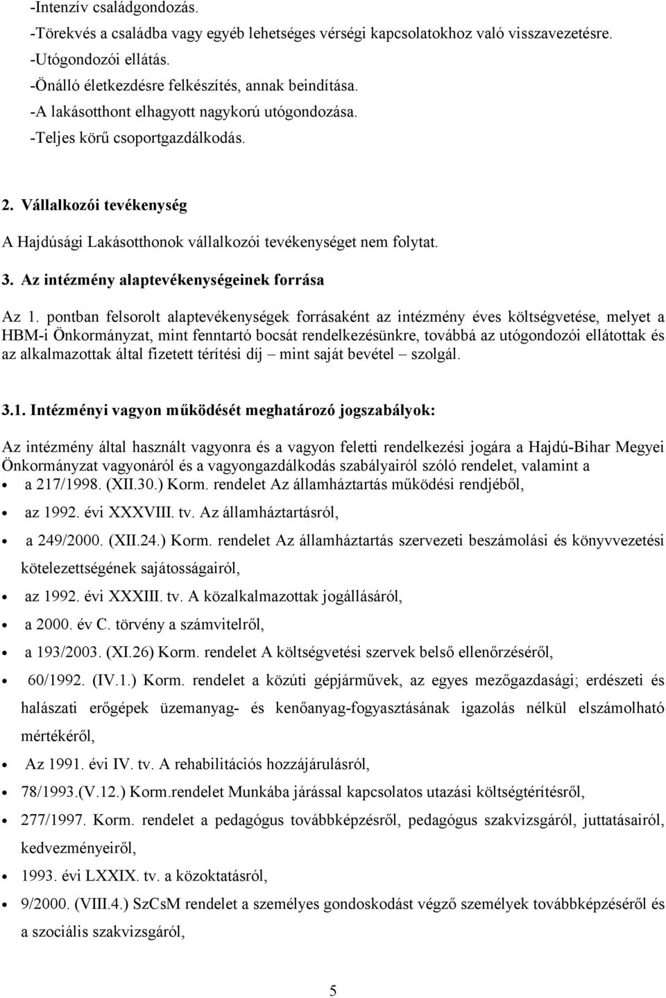 Az intézmény alaptevékenységeinek forrása Az 1.