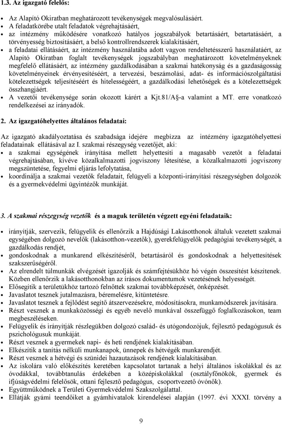 kialakításáért, a feladatai ellátásáért, az intézmény használatába adott vagyon rendeltetésszerű használatáért, az Alapító Okiratban foglalt tevékenységek jogszabályban meghatározott követelményeknek