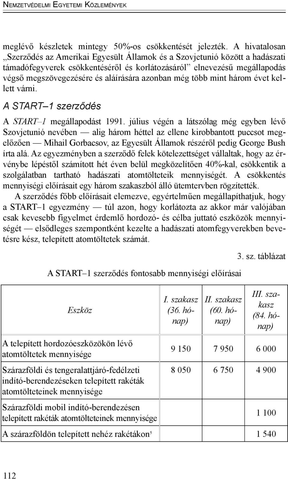 azonban még több mint három évet kellett várni. A START 1 szerződés A START 1 megállapodást 1991.