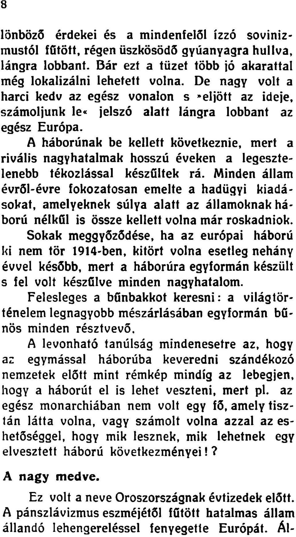 A háborúnak be kellett következnie, mert a rivális nagyhatalmak hosszú éveken a legesztelenebb tékozlással készültek rá.