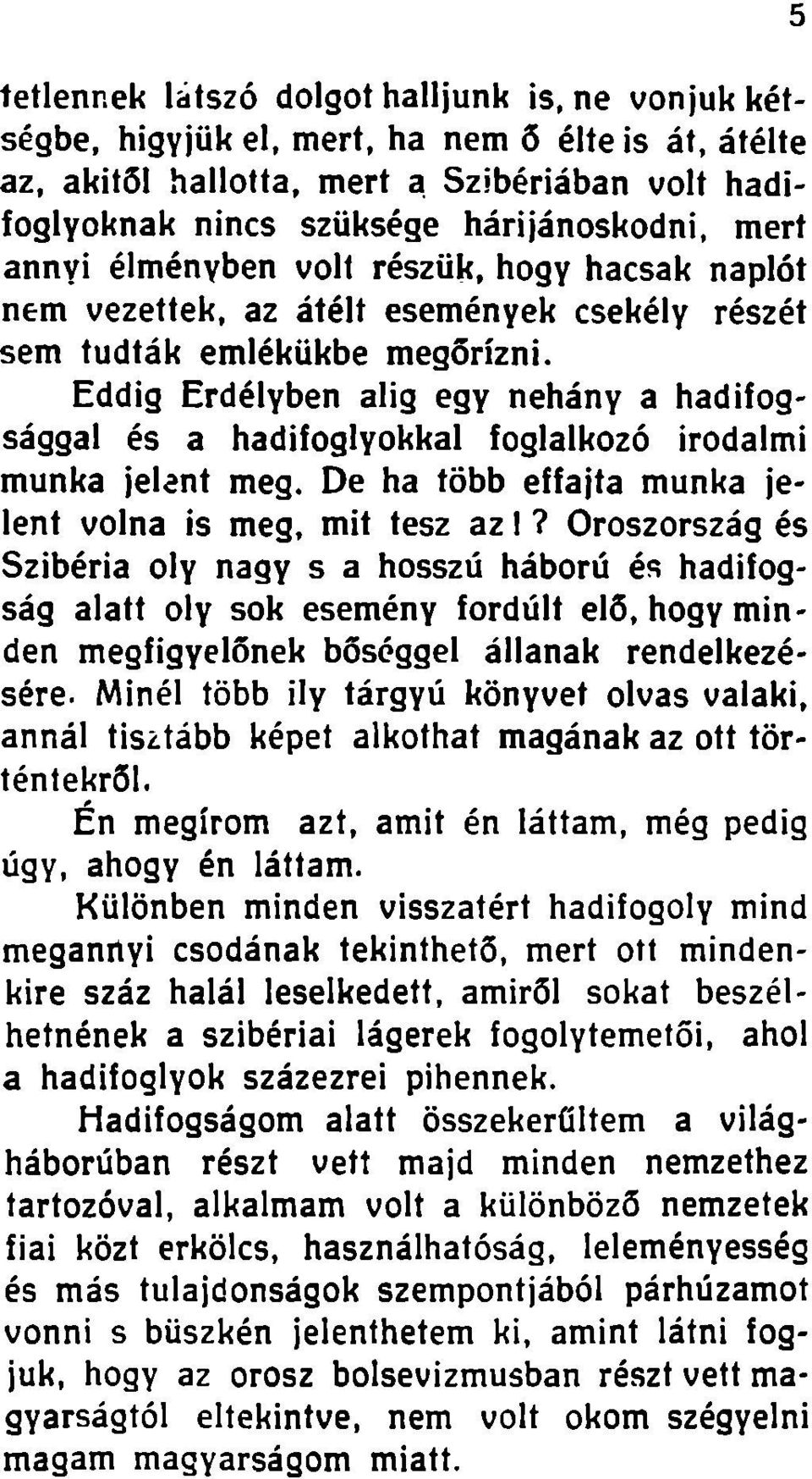 élményben volt részük, hogy hacsak naplót nem vezettek, az átélt események csekély részét sem tudták emlékükbe megőrizni.