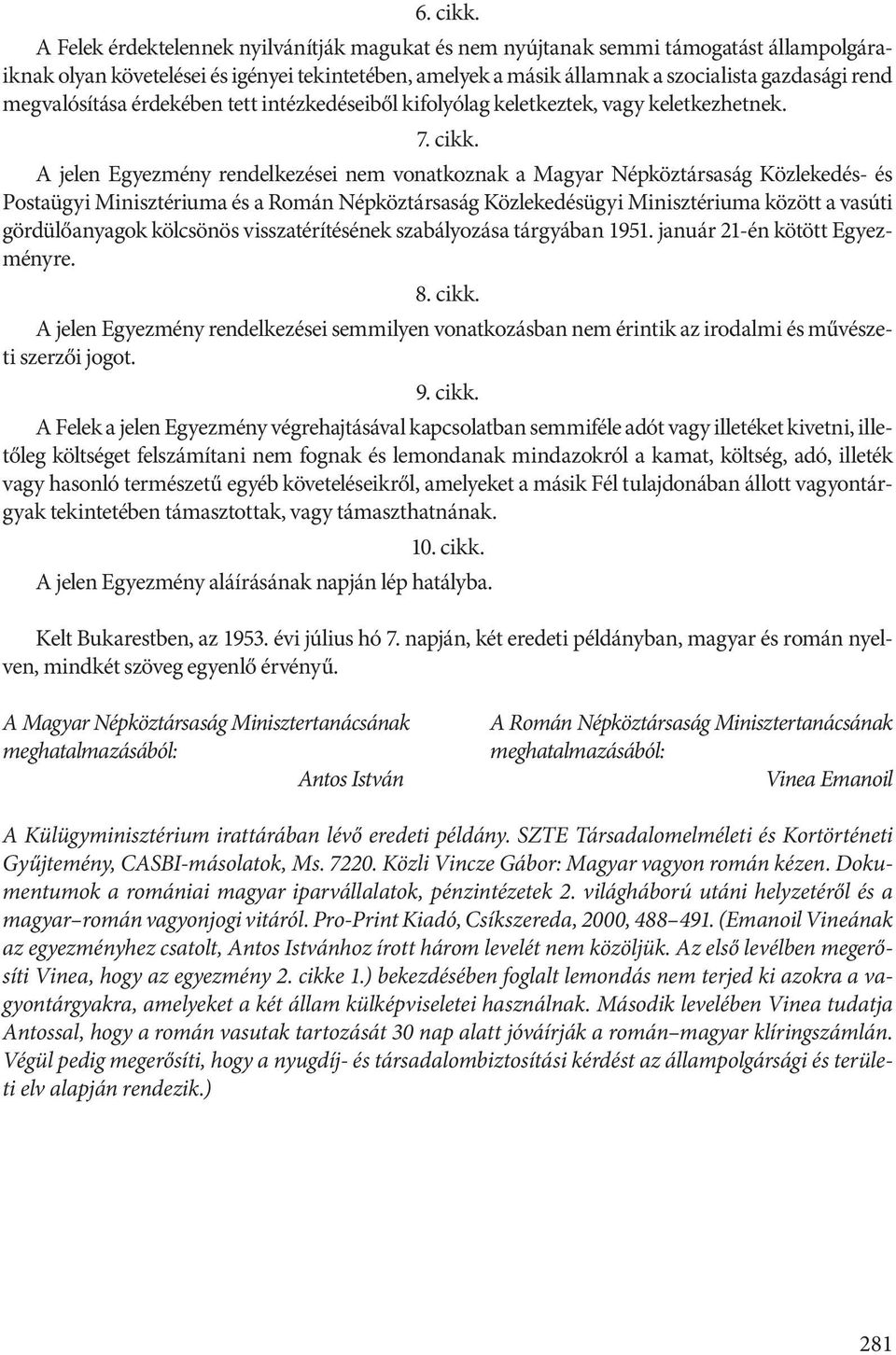 megvalósítása érdekében tett intézkedéseiből kifolyólag keletkeztek, vagy keletkezhetnek. 7. cikk.