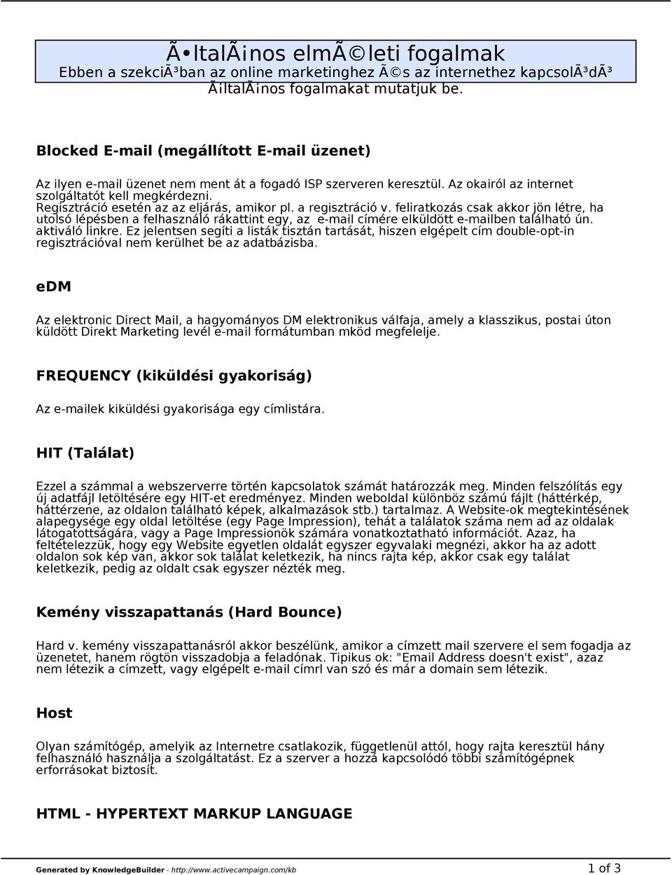 Regisztráció esetén az az eljárás, amikor pl. a regisztráció v. feliratkozás csak akkor jön létre, ha utolsó lépésben a felhasználó rákattint egy, az e-mail címére elküldött e-mailben található ún.