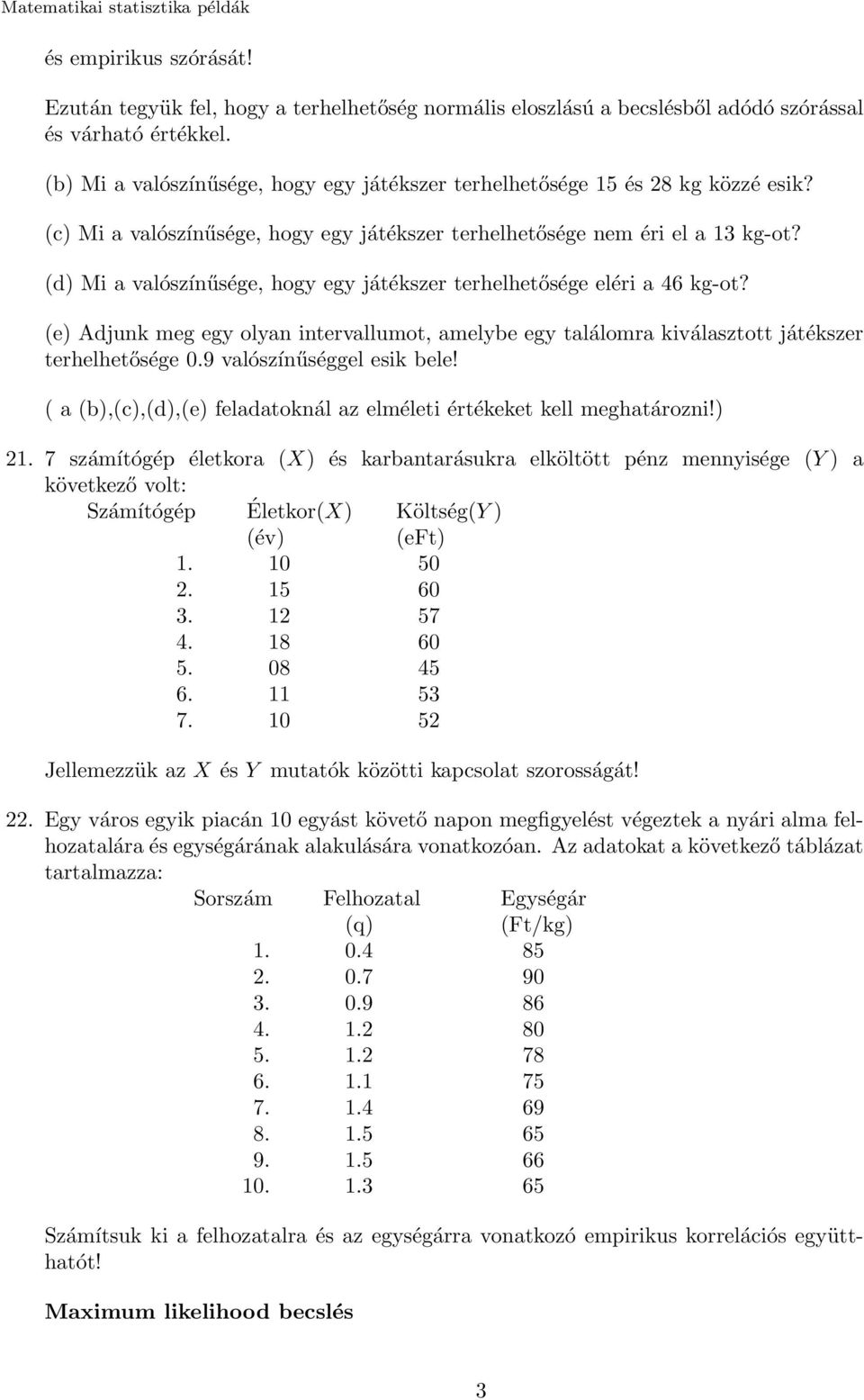 (d) Mi a valószínűsége, hogy egy játékszer terhelhetősége eléri a 46 kg-ot? (e) Adjunk meg egy olyan intervallumot, amelybe egy találomra kiválasztott játékszer terhelhetősége 0.