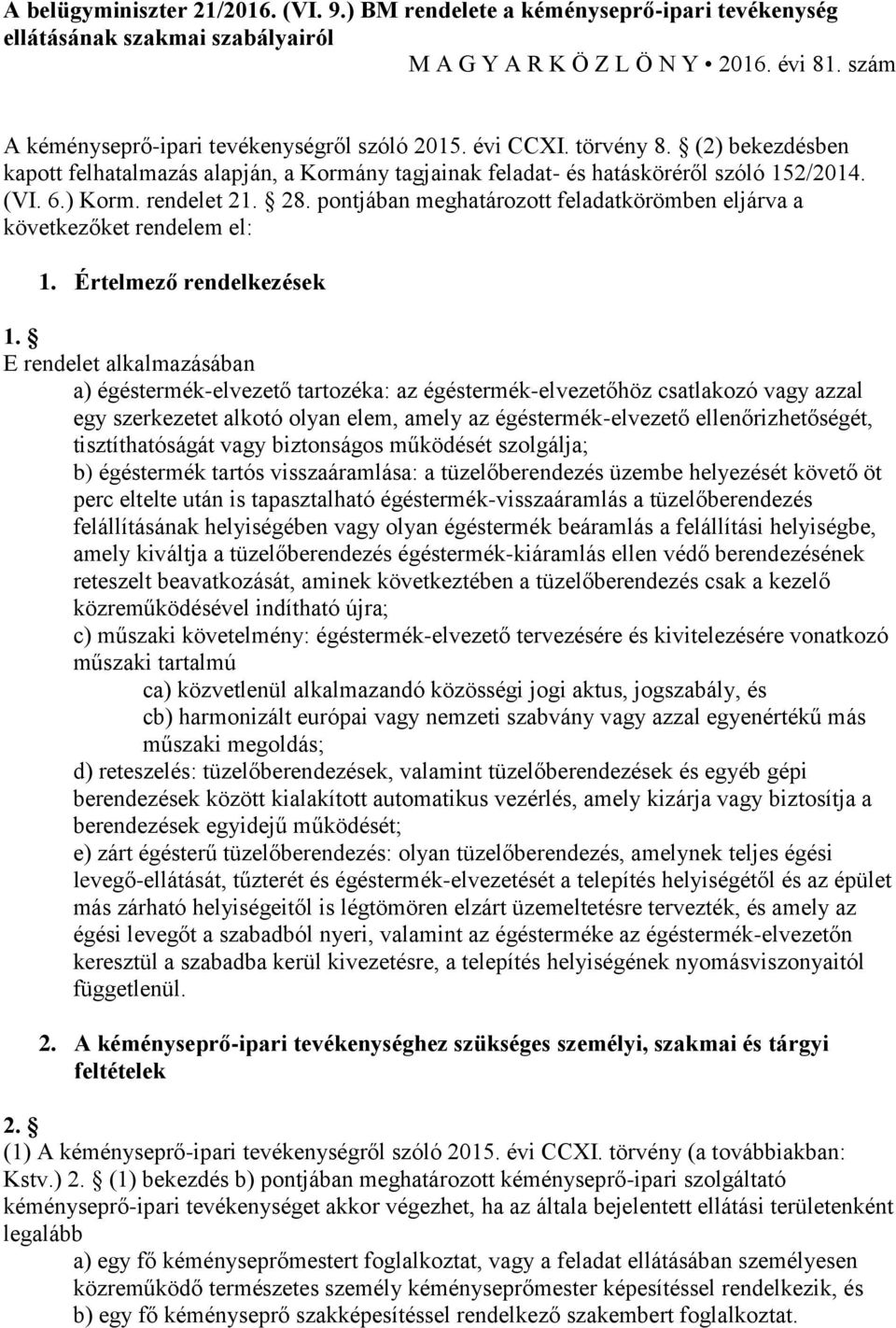 rendelet 21. 28. pontjában meghatározott feladatkörömben eljárva a következőket rendelem el: 1. Értelmező rendelkezések 1.