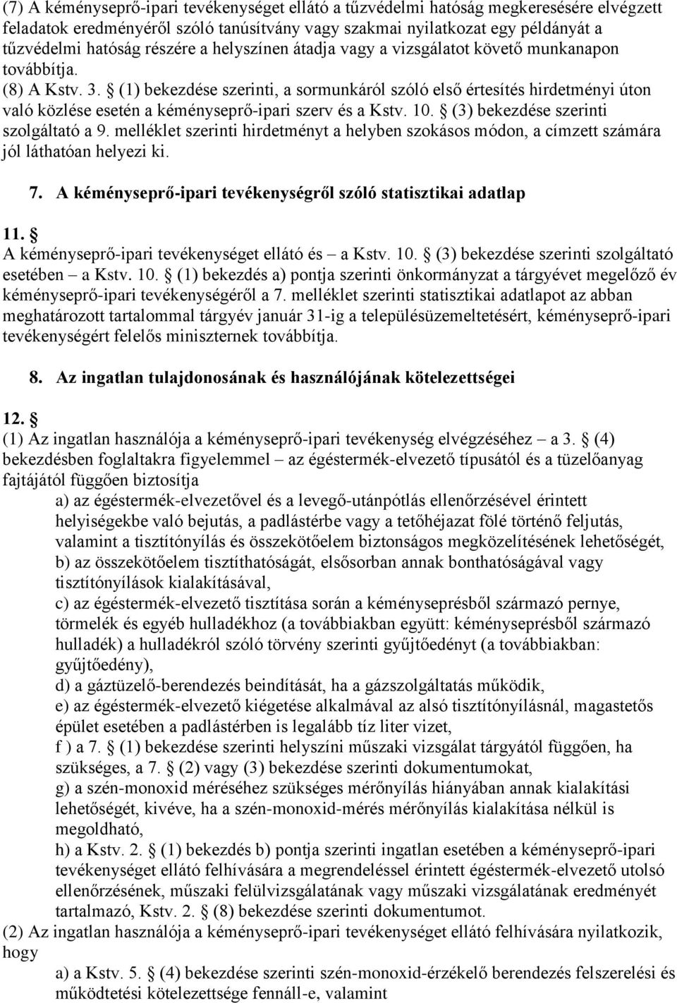 (1) bekezdése szerinti, a sormunkáról szóló első értesítés hirdetményi úton való közlése esetén a kéményseprő-ipari szerv és a Kstv. 10. (3) bekezdése szerinti szolgáltató a 9.