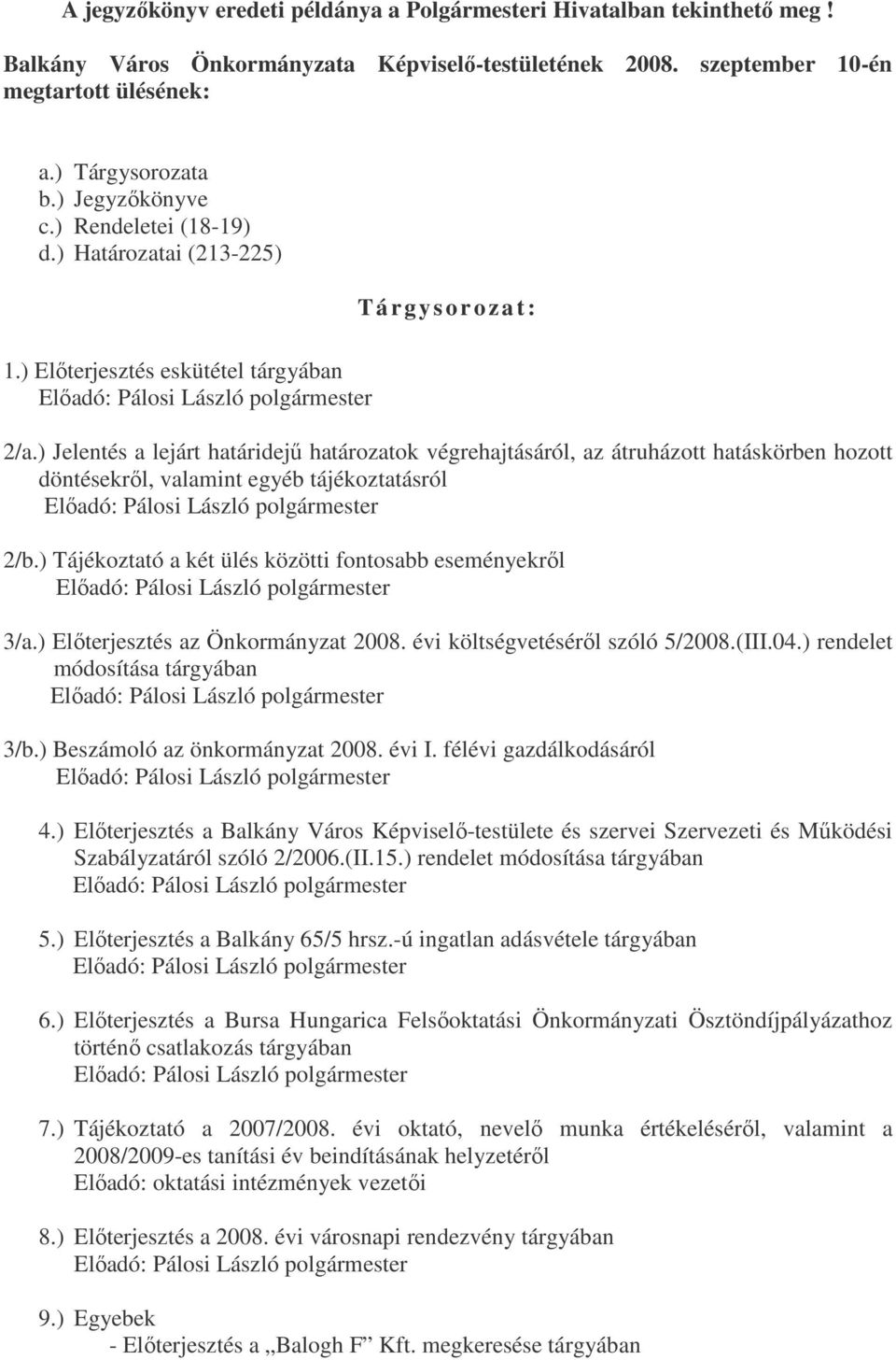 ) Jelentés a lejárt határidejű határozatok végrehajtásáról, az átruházott hatáskörben hozott döntésekről, valamint egyéb tájékoztatásról 2/b.