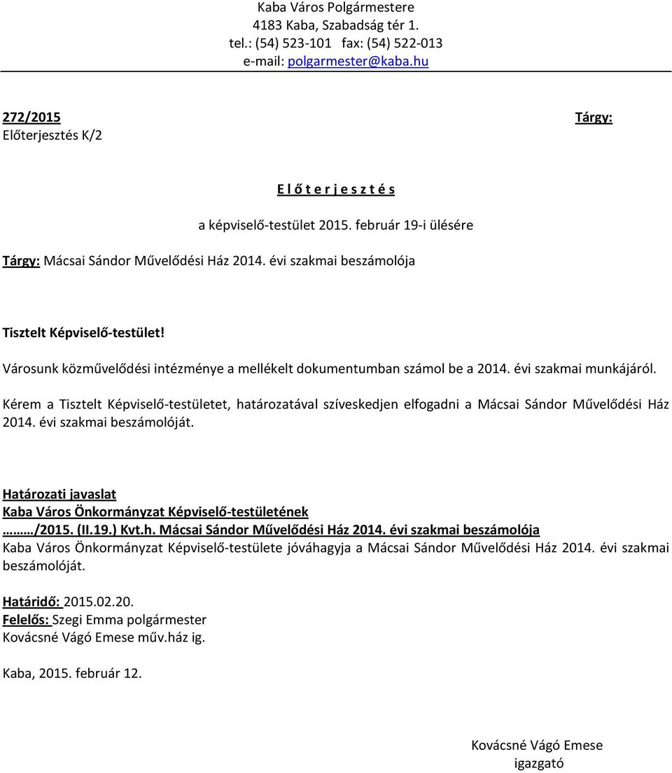 évi szakmai beszámolója Tisztelt Képviselő-testület! Városunk közművelődési intézménye a mellékelt dokumentumban számol be a 2014. évi szakmai munkájáról.