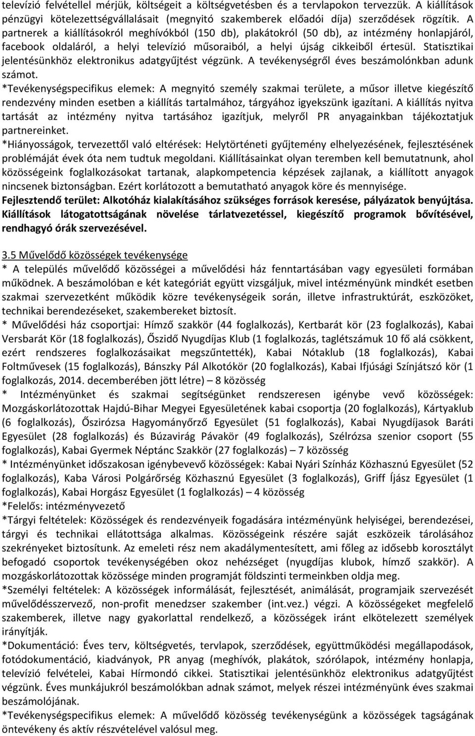 Statisztikai jelentésünkhöz elektronikus adatgyűjtést végzünk. A tevékenységről éves beszámolónkban adunk számot.