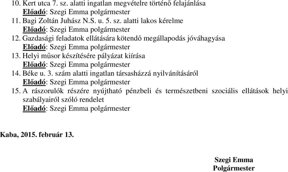 Helyi műsor készítésére pályázat kiírása Előadó: Szegi Emma polgármester 14. Béke u. 3.