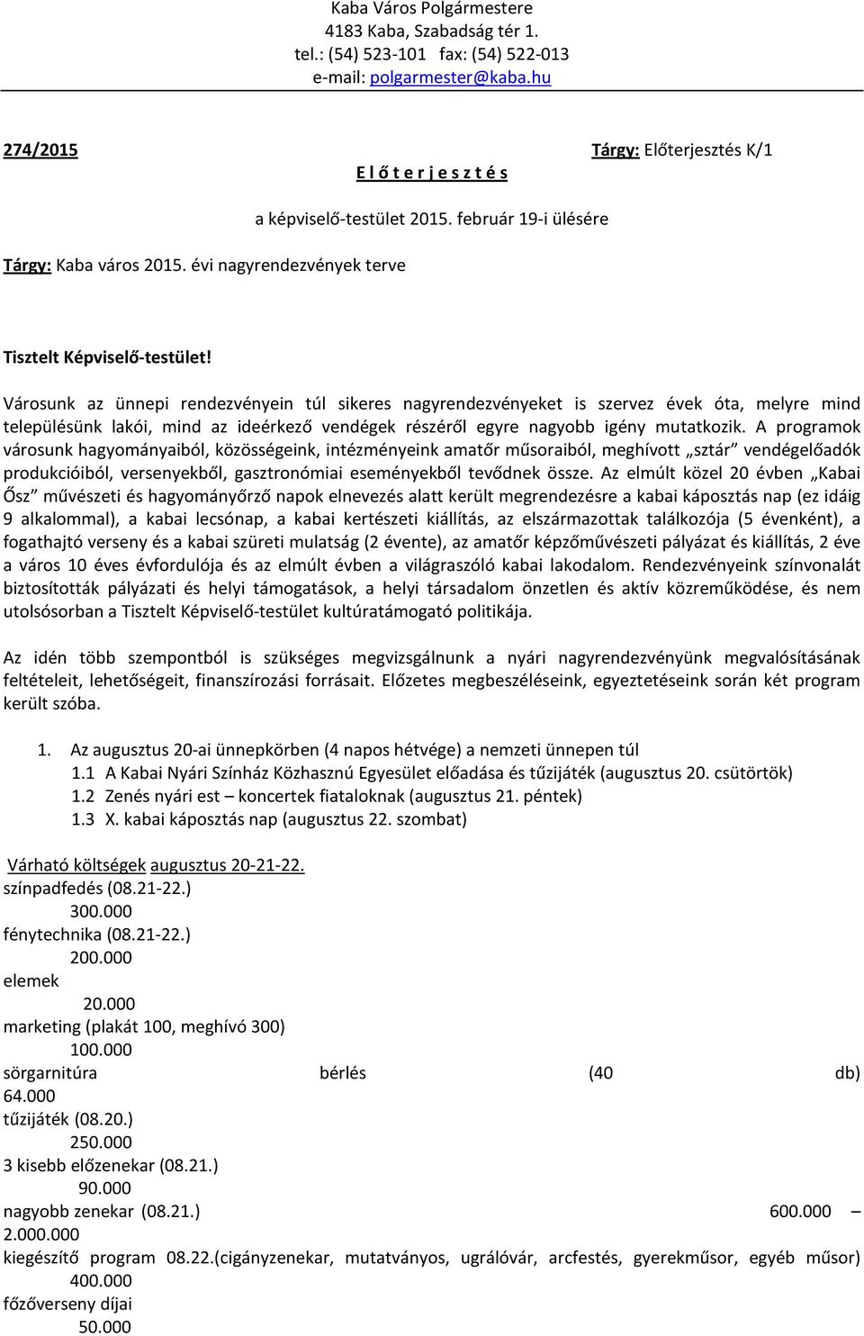 Városunk az ünnepi rendezvényein túl sikeres nagyrendezvényeket is szervez évek óta, melyre mind településünk lakói, mind az ideérkező vendégek részéről egyre nagyobb igény mutatkozik.