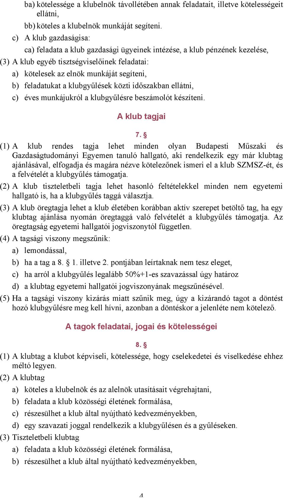 feladatukat a klubgyűlések közti időszakban ellátni, c) éves munkájukról a klubgyűlésre beszámolót készíteni. A klub tagjai 7.