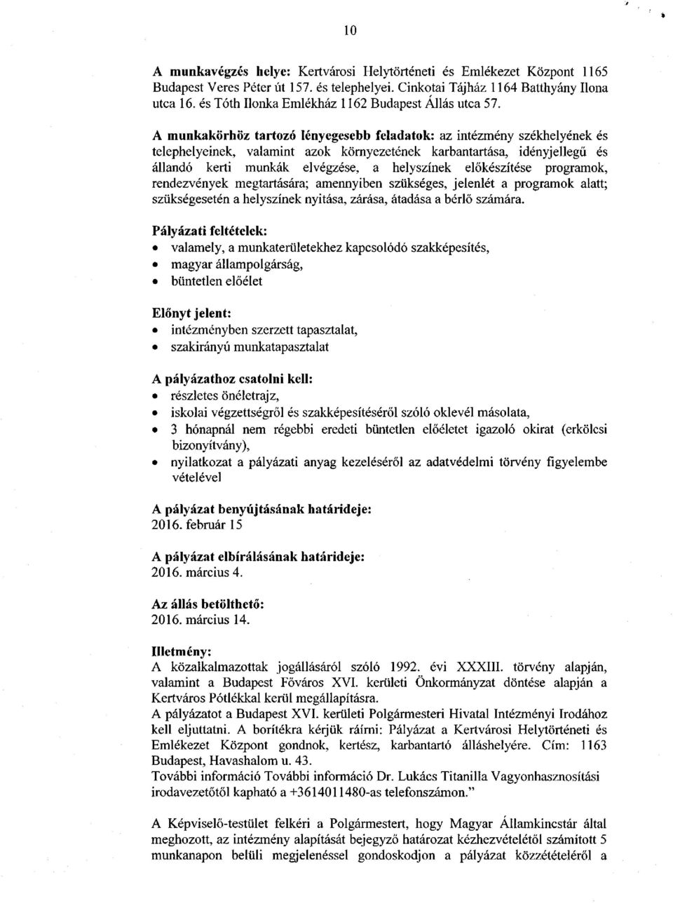 A munkakörhöz tartozó lényegesebb feladatok: az intézmény székhelyének és telephelyeinek, valamint azok környezetének karbantartása, idényjellegű és állandó kerti munkák elvégzése, a helyszínek