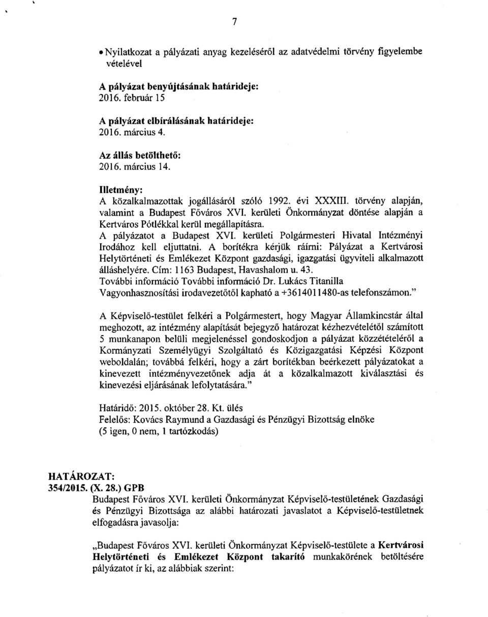 kerületi Önkormányzat döntése alapján a Kertváros Pótlékkal kerül megállapításra. A pályázatot a Budapest XVI. kerületi Polgármesteri Hivatal Intézményi Irodához kell eljuttatni.