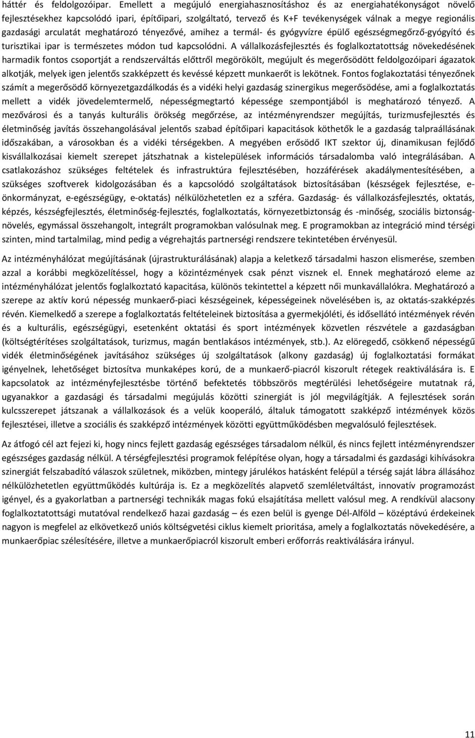 arculatát meghatározó tényezővé, amihez a termál és gyógyvízre épülő egészségmegőrző gyógyító és turisztikai ipar is természetes módon tud kapcsolódni.