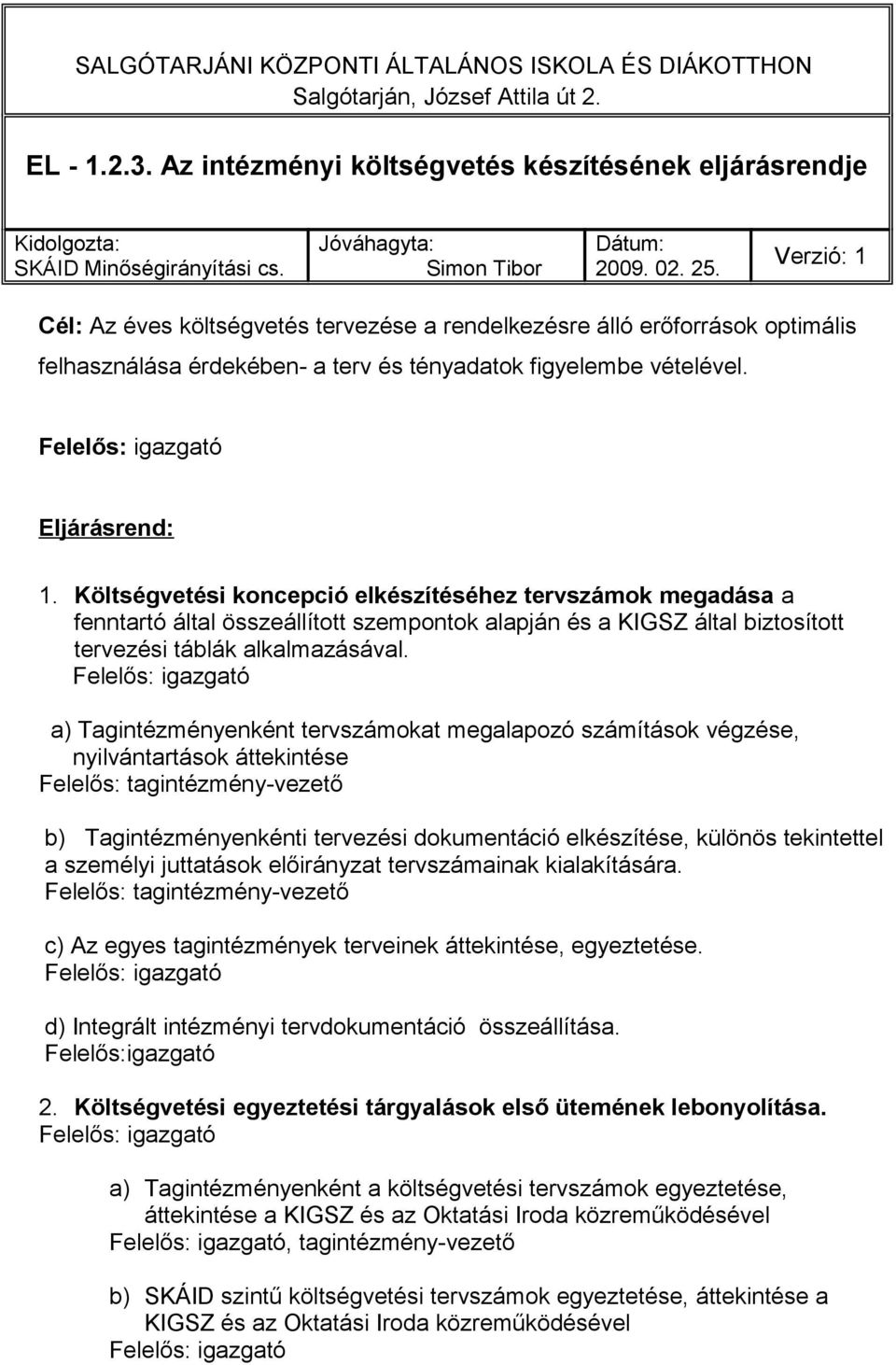 Költségvetési koncepció elkészítéséhez tervszámok megadása a fenntartó által összeállított szempontok alapján és a KIGSZ által biztosított tervezési táblák alkalmazásával.