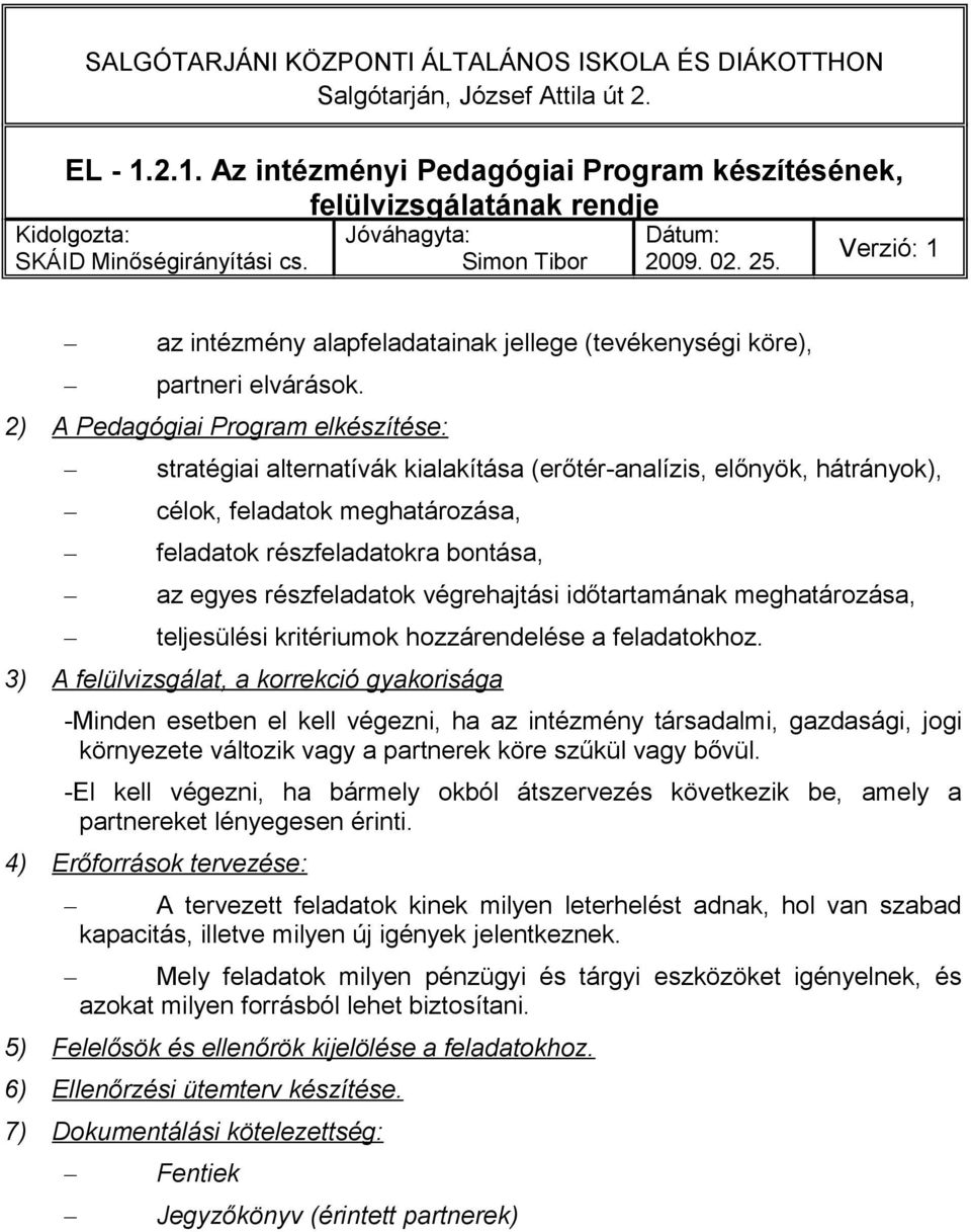 2) A Pedagógiai Program elkészítése: stratégiai alternatívák kialakítása (erőtér-analízis, előnyök, hátrányok), célok, feladatok meghatározása, feladatok részfeladatokra bontása, az egyes