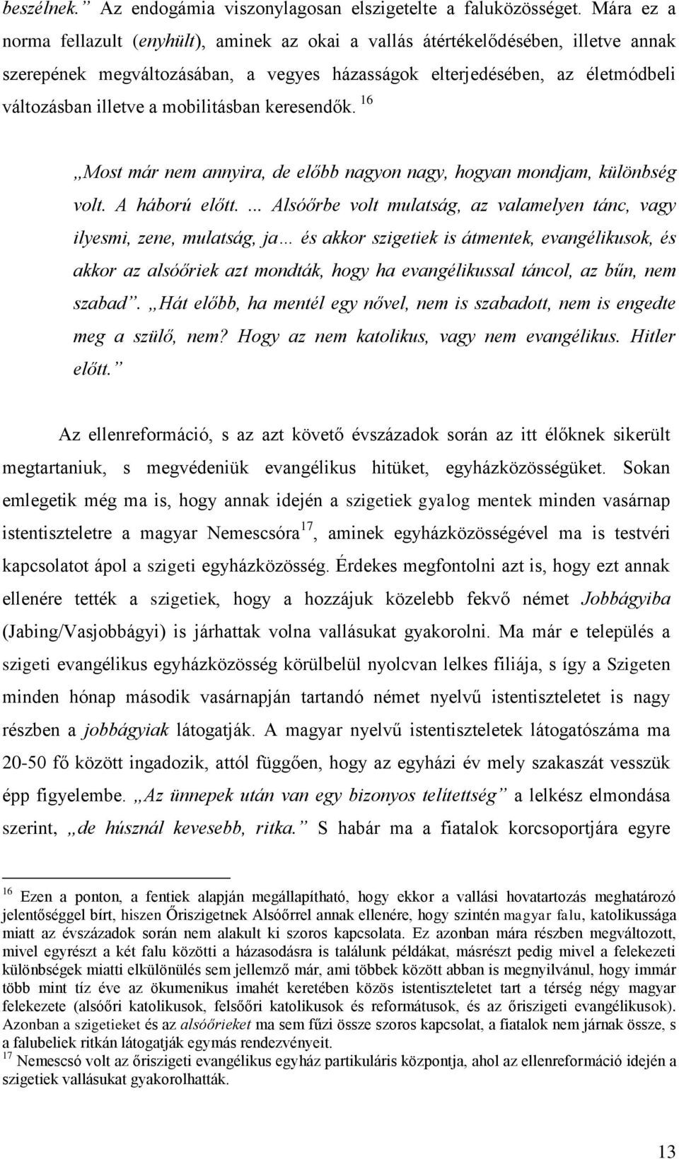 mobilitásban keresendők. 16 Most már nem annyira, de előbb nagyon nagy, hogyan mondjam, különbség volt. A háború előtt.