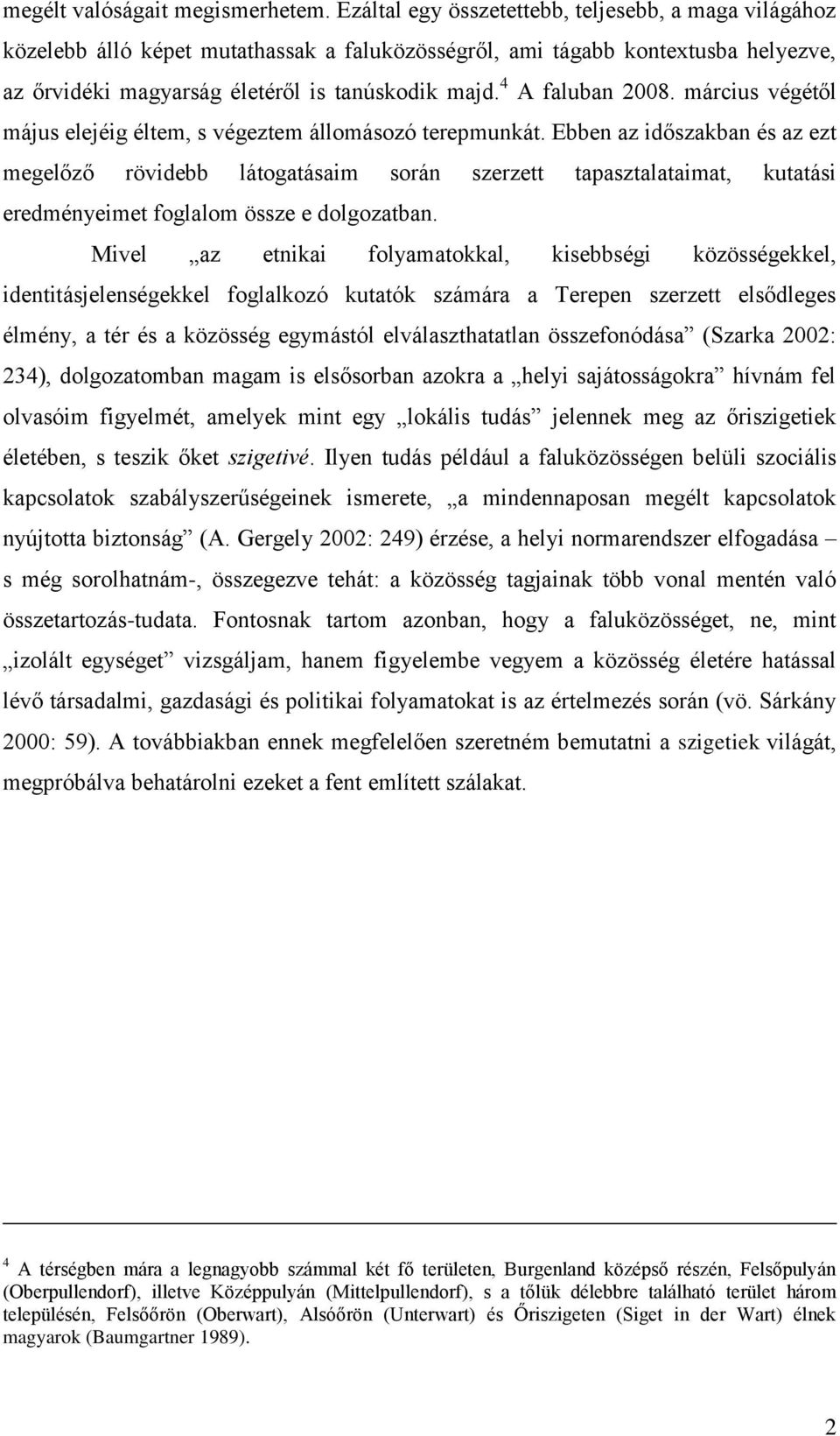 4 A faluban 2008. március végétől május elejéig éltem, s végeztem állomásozó terepmunkát.