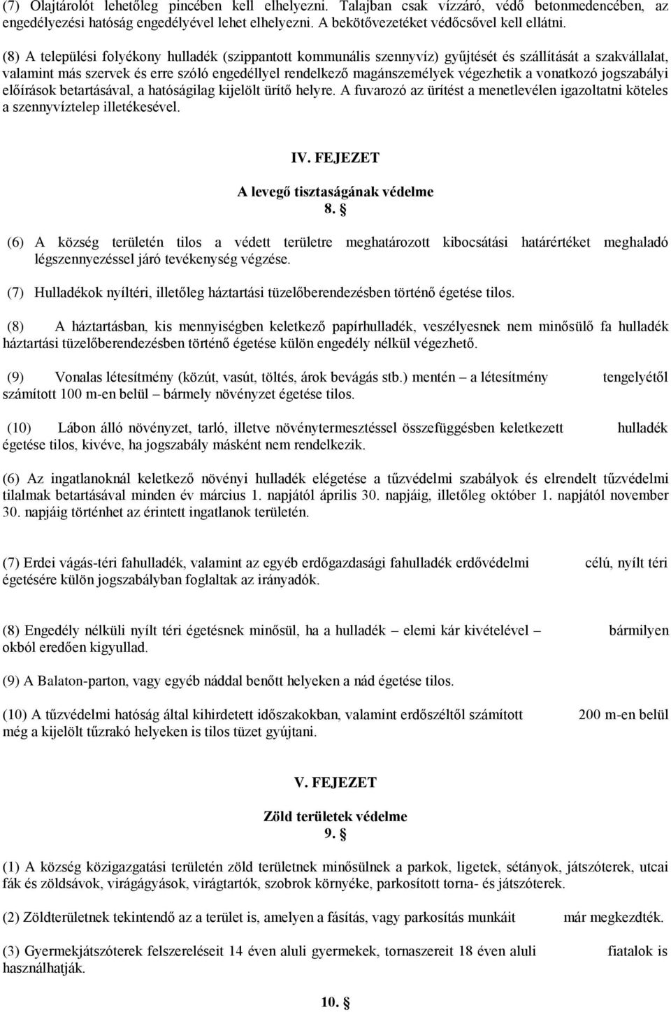 vonatkozó jogszabályi előírások betartásával, a hatóságilag kijelölt ürítő helyre. A fuvarozó az ürítést a menetlevélen igazoltatni köteles a szennyvíztelep illetékesével. IV.