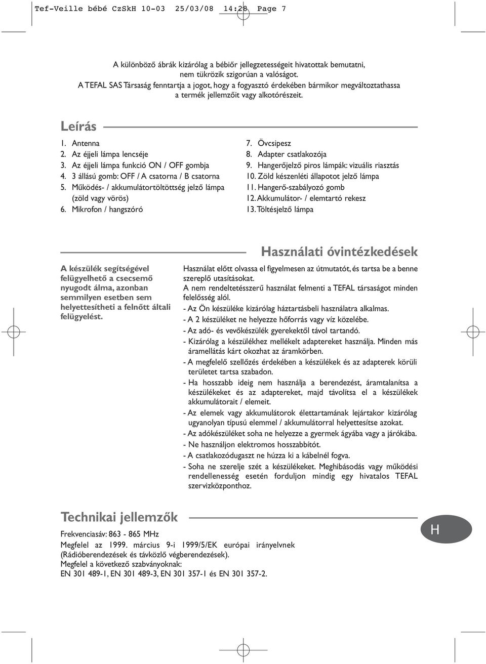 Adapter csatlakozója 3. Az éjjeli lámpa funkció ON / O gombja 9. angerœjelzœ piros lámpák: vizuális riasztás 4. 3 állású gomb: O / A csatorna / B csatorna 10. Zöld készenléti állapotot jelzœ lámpa 5.