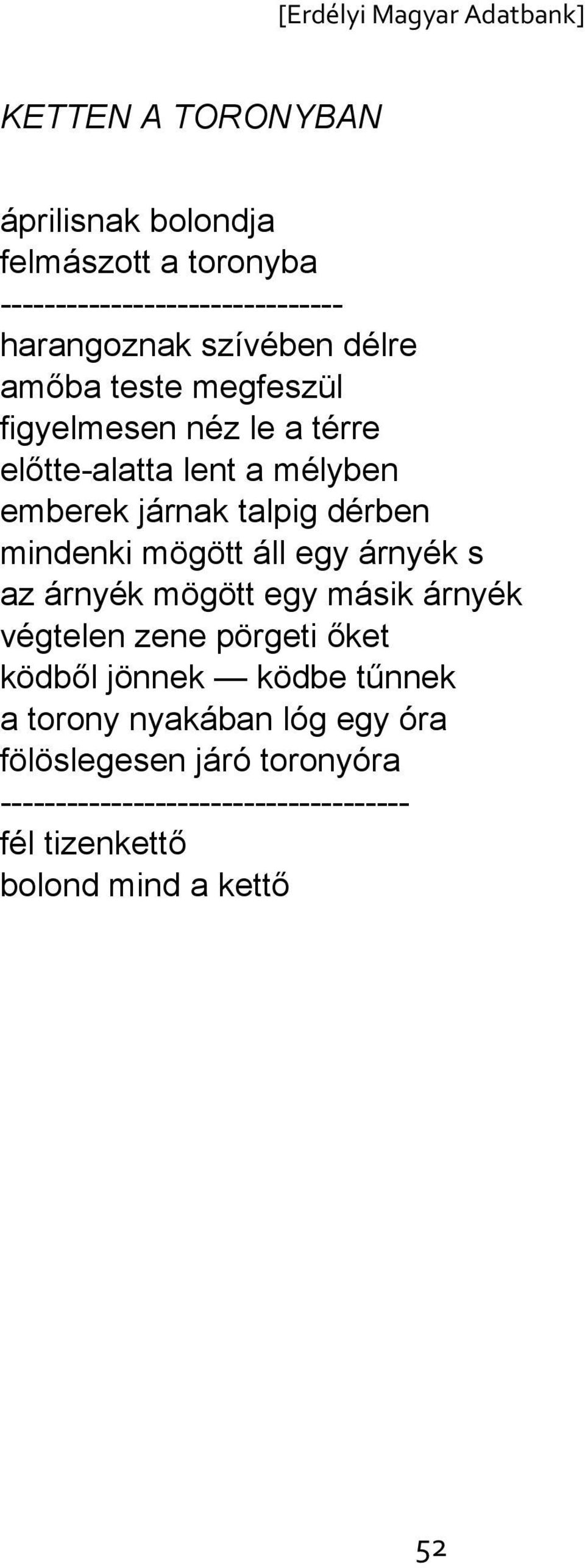 mögött áll egy árnyék s az árnyék mögött egy másik árnyék végtelen zene pörgeti őket ködből jönnek ködbe tűnnek a torony