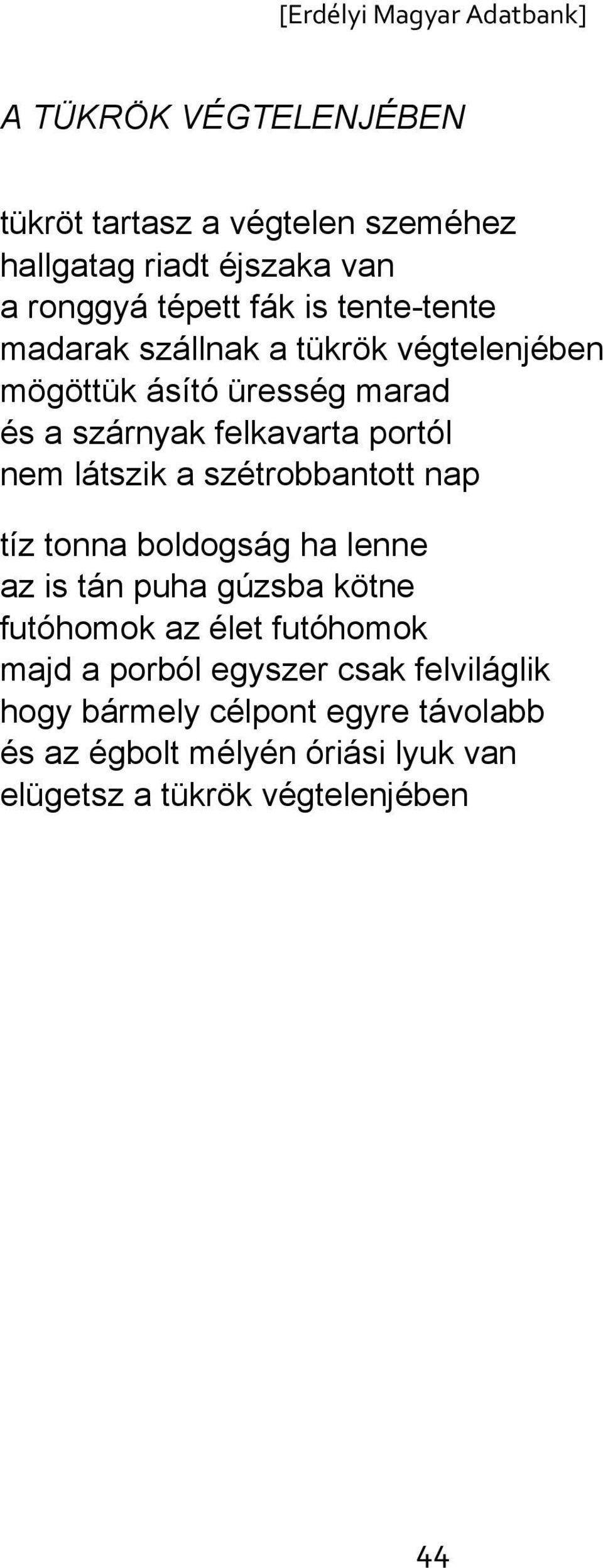 szétrobbantott nap tíz tonna boldogság ha lenne az is tán puha gúzsba kötne futóhomok az élet futóhomok majd a porból